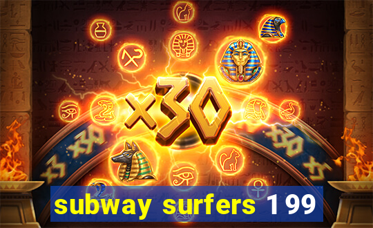 subway surfers 1 99